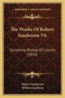 The Works Of Robert Sanderson V6