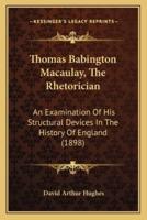 Thomas Babington Macaulay, The Rhetorician