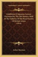 Exhibition Of Japanese Screens Decorated By The Old Masters, Held At The Galleries Of The Royal Society Of British Artists (1914)