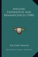 Angling Experiences And Reminiscences (1900)