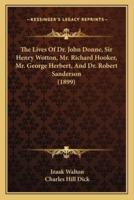 The Lives Of Dr. John Donne, Sir Henry Wotton, Mr. Richard Hooker, Mr. George Herbert, And Dr. Robert Sanderson (1899)