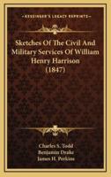 Sketches of the Civil and Military Services of William Henry Harrison (1847)