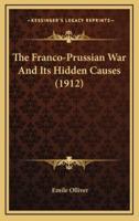 The Franco-Prussian War And Its Hidden Causes (1912)