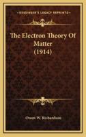 The Electron Theory of Matter (1914)
