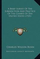 A Brief Survey of the Jurisdiction and Practice of the Courts of the United States (1921)