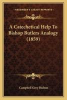 A Catechetical Help To Bishop Butlers Analogy (1859)
