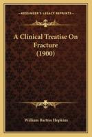 A Clinical Treatise On Fracture (1900)
