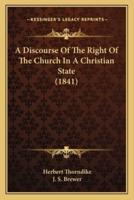 A Discourse Of The Right Of The Church In A Christian State (1841)