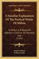 A Familiar Explanation Of The Poetical Works Of Milton