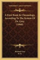 A First Book In Chronology, According To The System Of Dr. Grey (1840)