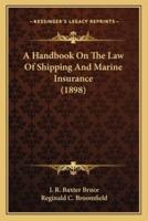 A Handbook On The Law Of Shipping And Marine Insurance (1898)
