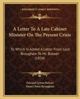 A Letter To A Late Cabinet Minister On The Present Crisis