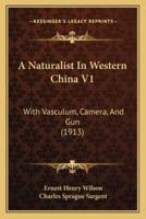 A Naturalist In Western China V1