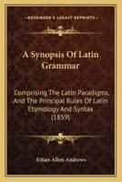 A Synopsis Of Latin Grammar