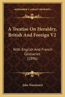 A Treatise On Heraldry, British And Foreign V2