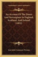 An Account Of The Danes And Norwegians In England, Scotland, And Ireland (1852)