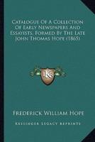 Catalogue Of A Collection Of Early Newspapers And Essayists, Formed By The Late John Thomas Hope (1865)