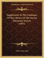 Supplement To The Catalogue Of The Library Of The Sacred Harmonic Society (1855)