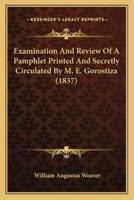 Examination And Review Of A Pamphlet Printed And Secretly Circulated By M. E. Gorostiza (1837)
