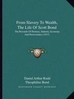 From Slavery To Wealth, The Life Of Scott Bond