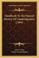 Handbook To The Natural History Of Cambridgeshire (1904)