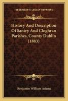 History And Description Of Santry And Cloghran Parishes, County Dublin (1883)