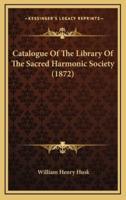 Catalogue of the Library of the Sacred Harmonic Society (1872)