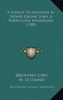 A Voyage To Abyssinia By Father Jerome Lobo, A Portuguese Missionary (1789)