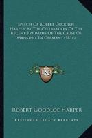 Speech of Robert Goodloe Harper, at the Celebration of the Recent Triumphs of the Cause of Mankind, in Germany (1814)