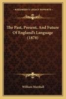 The Past, Present, And Future Of England's Language (1878)