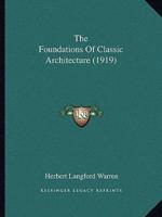 The Foundations Of Classic Architecture (1919)