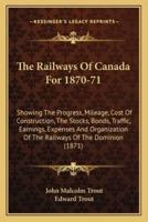 The Railways Of Canada For 1870-71