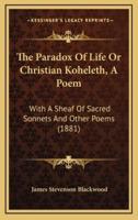 The Paradox of Life or Christian Koheleth, a Poem