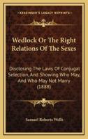 Wedlock or the Right Relations of the Sexes
