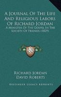 A Journal Of The Life And Religious Labors Of Richard Jordan