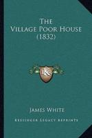 The Village Poor House (1832)