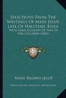 Selections From The Writings Of Mary Jesup, Late Of Halstead, Essex