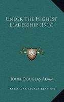 Under The Highest Leadership (1917)