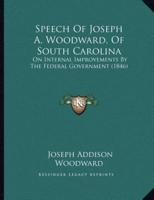 Speech Of Joseph A. Woodward, Of South Carolina