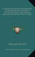 A Short And Familiar Explanation Of The Order And Contents Of The Holy Bible, And Various Matters Connected With It (1829)
