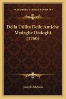 Della Utilita Delle Antiche Medaglie Dialoghi (1760)