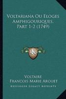 Voltariana Ou Eloges Amphigouriques, Part 1-2 (1749)