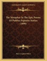 The Metaphor In The Epic Poems Of Publius Papinius Statius (1898)