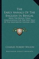 The Early Annals Of The English In Bengal