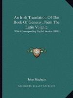 An Irish Translation Of The Book Of Genesis, From The Latin Vulgate