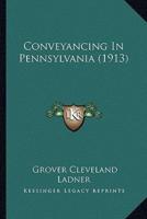 Conveyancing In Pennsylvania (1913)