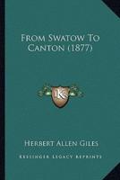 From Swatow To Canton (1877)