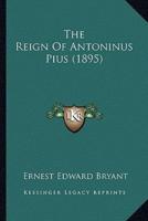 The Reign Of Antoninus Pius (1895)