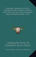 Geheime Liebesgeschichte Heinrichs Des Vierten Konigs Von Castilien Mit Dem Zunamen Der Unvermogende (1751)