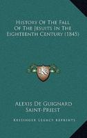 History Of The Fall Of The Jesuits In The Eighteenth Century (1845)
